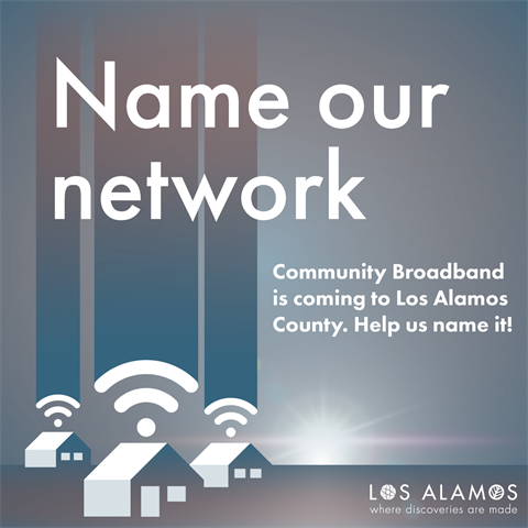 Wifi symbols emanate from a number of households. Text reads: Name our network. Community Broadband is coming to Los Alamos County. Help us name it!